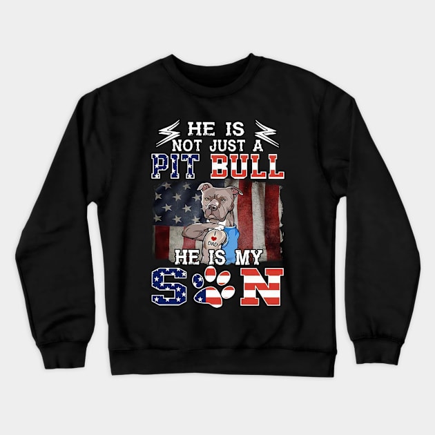 He Is Not Just A Pitbull He Is My Son Pitbull Tattooed I Love Dad Crewneck Sweatshirt by Benko Clarence